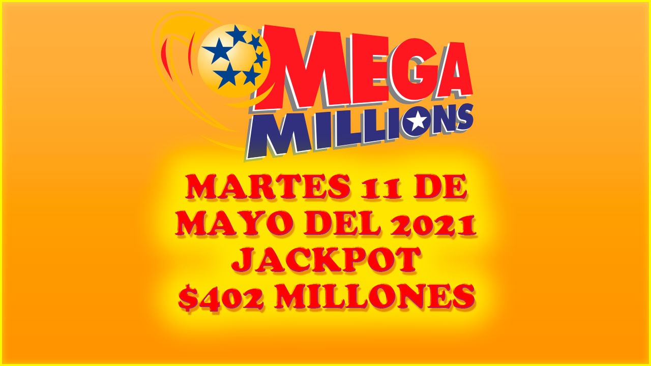 Resultados Mega Millions 11 de Mayo del 2021 402 Millones de dolares